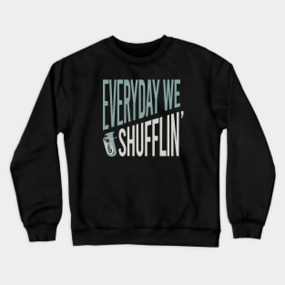 Everyday We Shufflin' Crewneck Sweatshirt